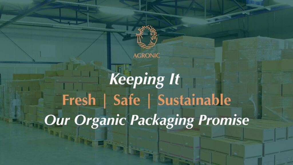 Keeping It Fresh, Safe and Sustainable: Our Organic Packaging Promise