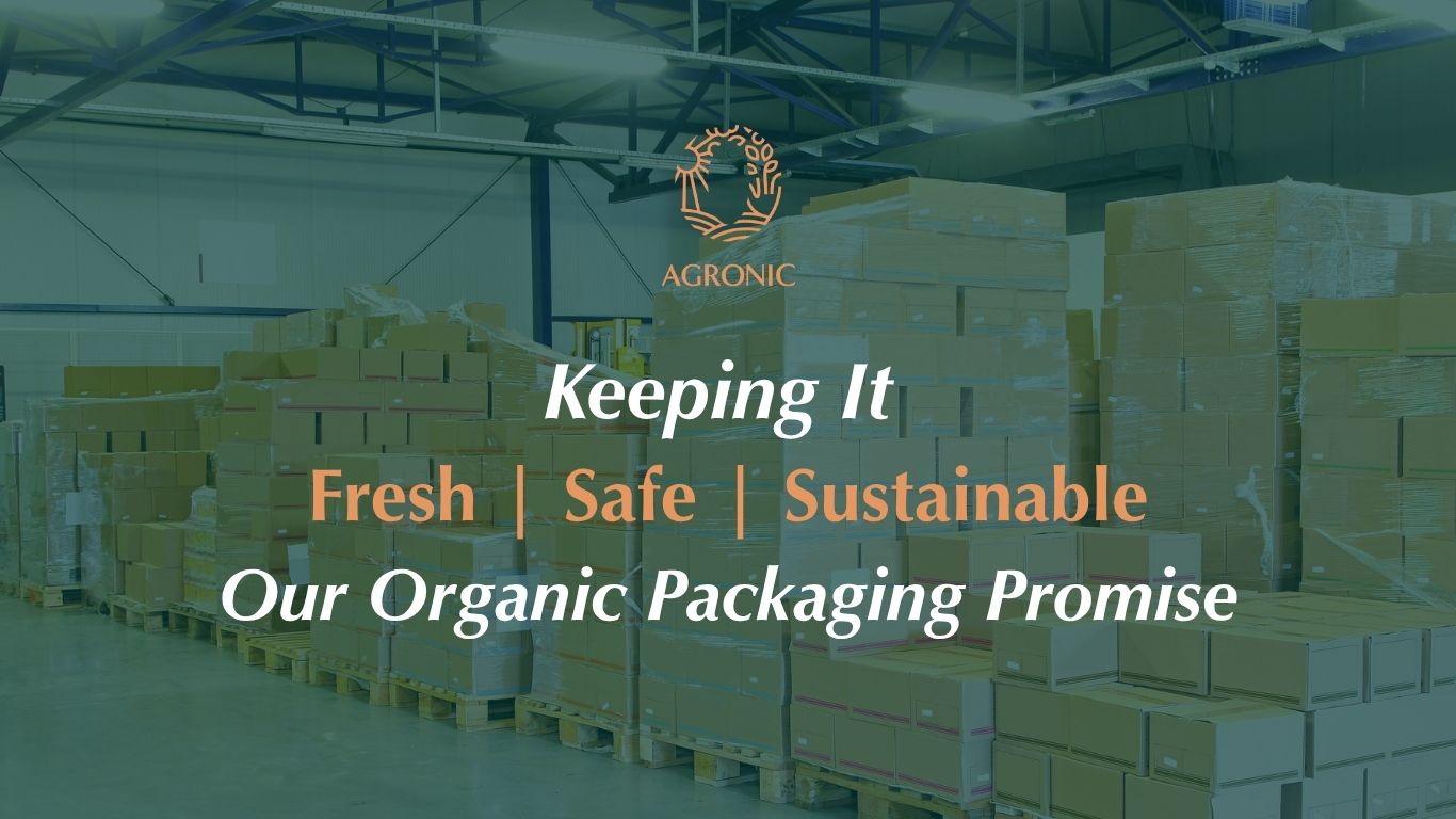 Keeping It Fresh, Safe and Sustainable: Our Organic Packaging Promise