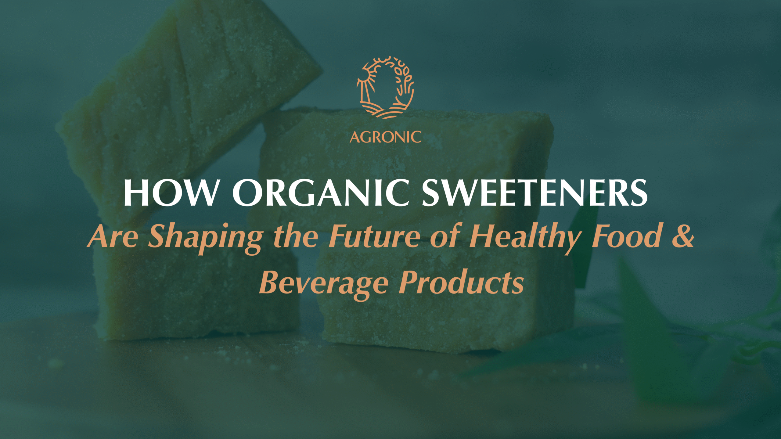 Organic sweeteners used in modern healthy food and beverage production