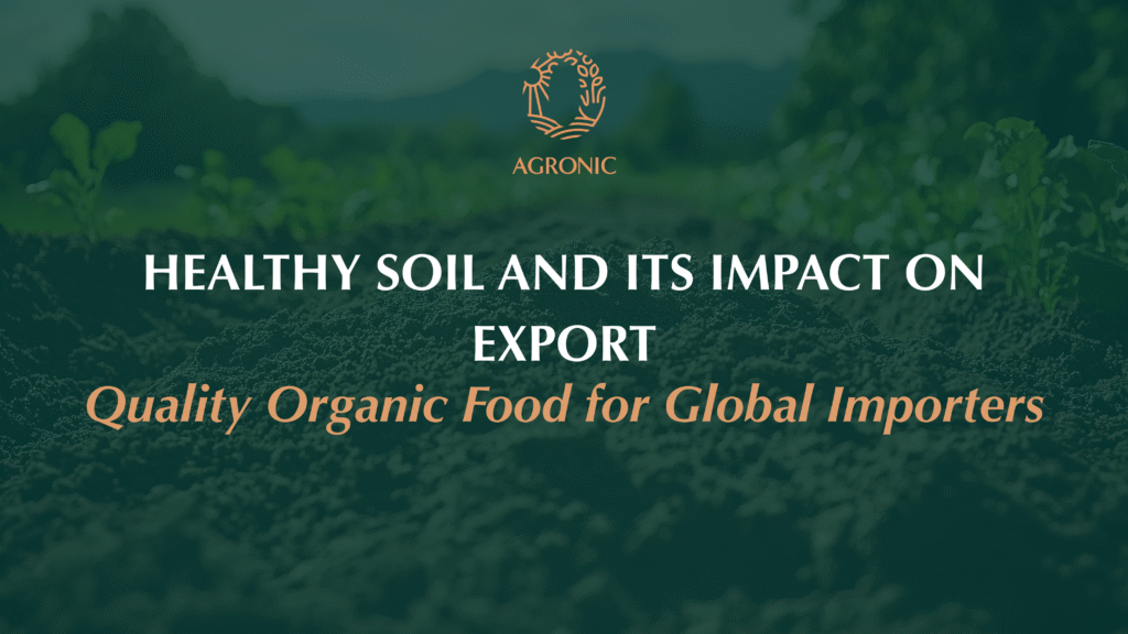 healthy soil for export-quality organic food for global importers