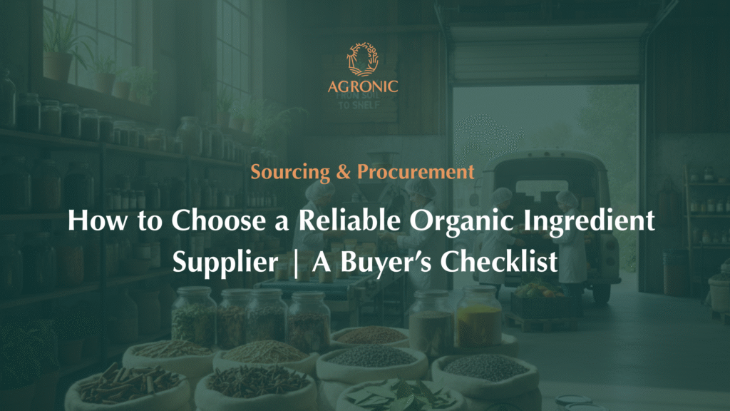 How to Choose a Reliable Organic Ingredient Supplier A Buyer’s Checklist