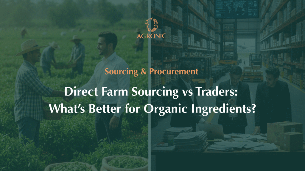 Direct Farm Sourcing vs Traders What’s Better for Organic Ingredients