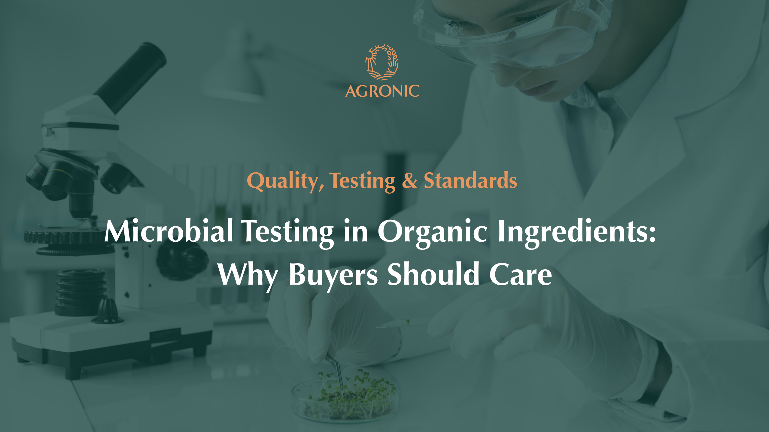 Microbial Testing in Organic Ingredients Why Buyers Should Care