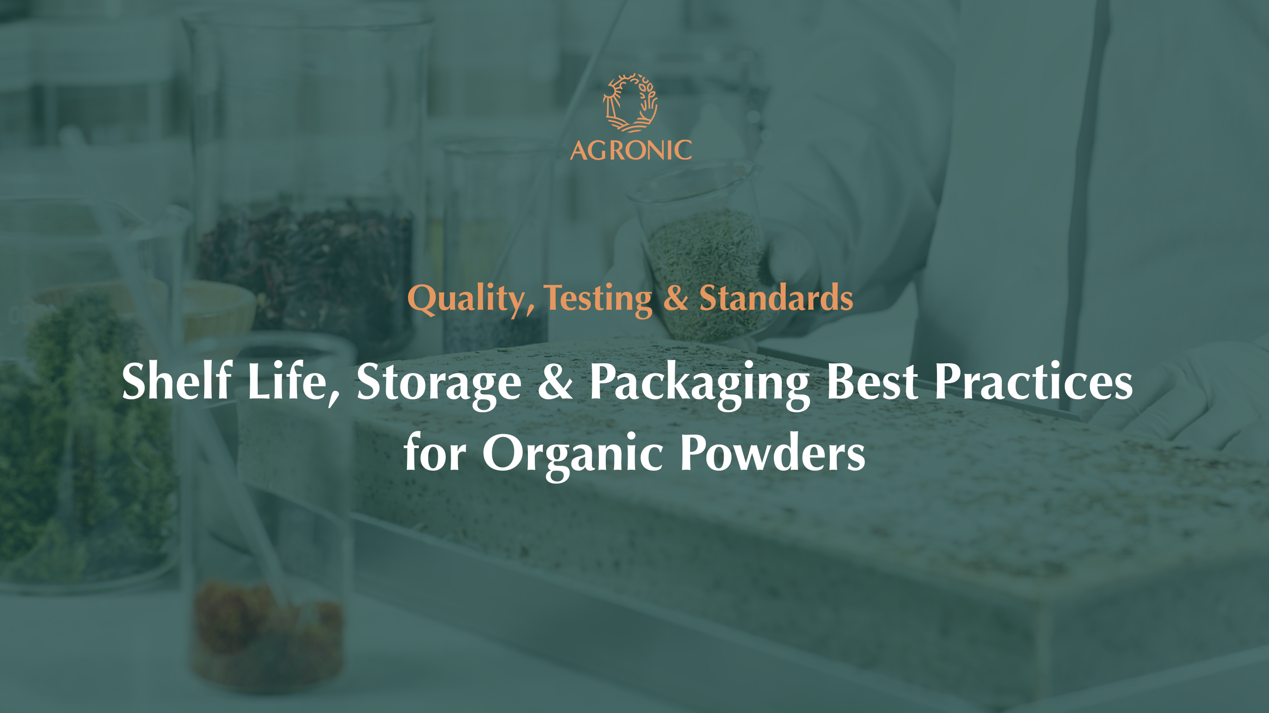 Shelf Life, Storage & Packaging Best Practices for Organic Powders