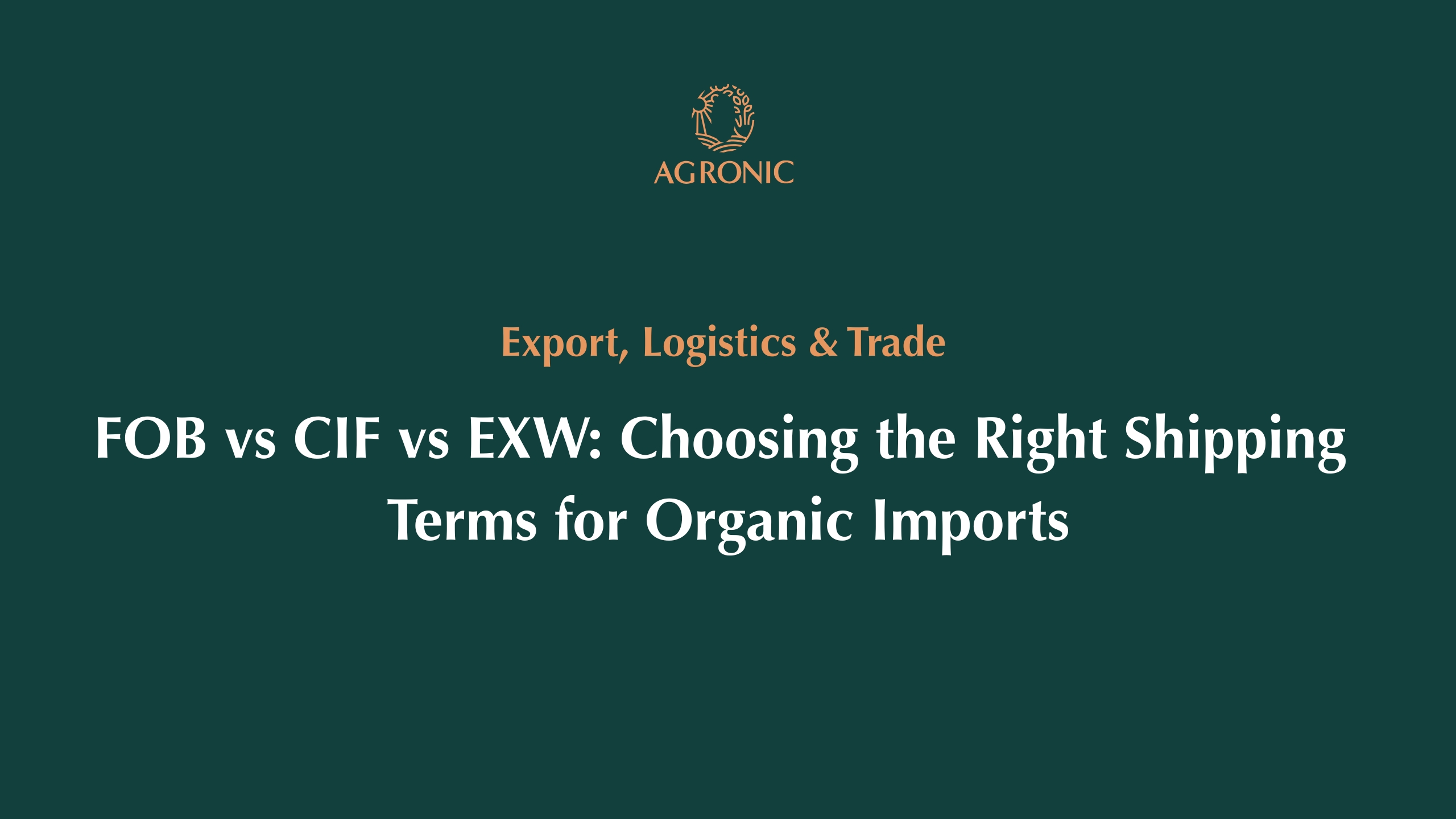 FOB vs CIF vs EXW Choosing the Right Shipping Terms for Organic Imports