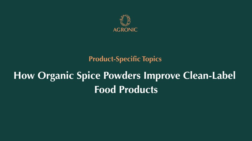 How Organic Spice Powders Improve Clean-Label Food Products