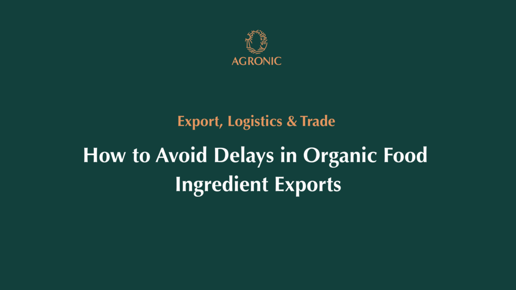 How to Avoid Delays in Organic Food Ingredient Exports