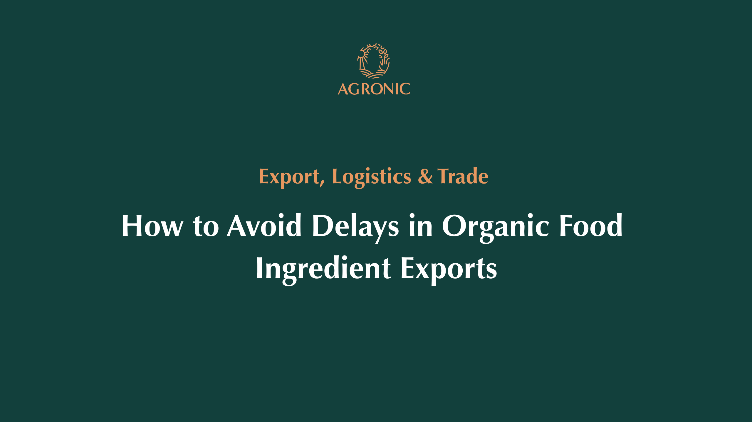 How to Avoid Delays in Organic Food Ingredient Exports