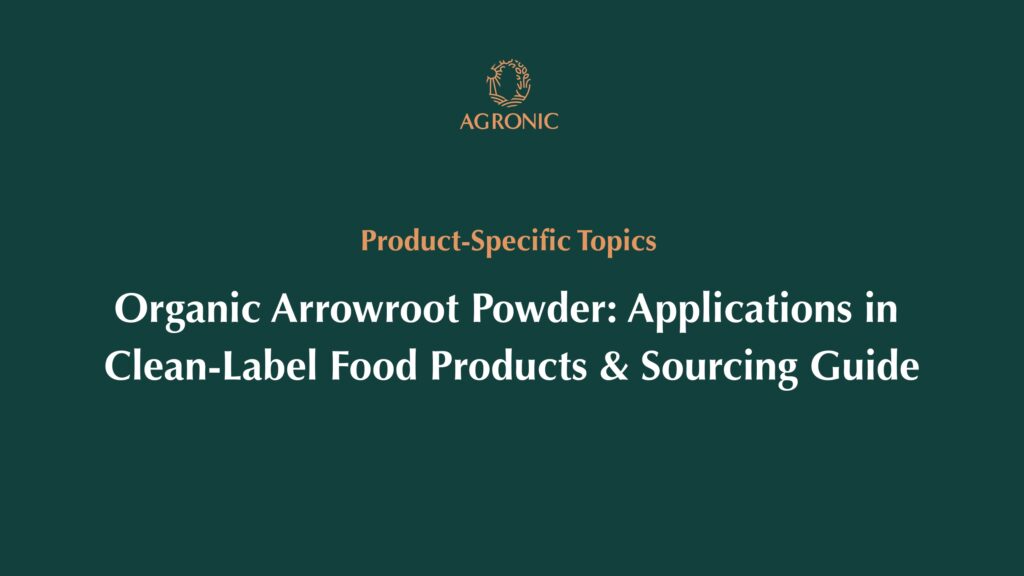Organic Arrowroot Powder Applications in Clean-Label Food Products & Sourcing Guide