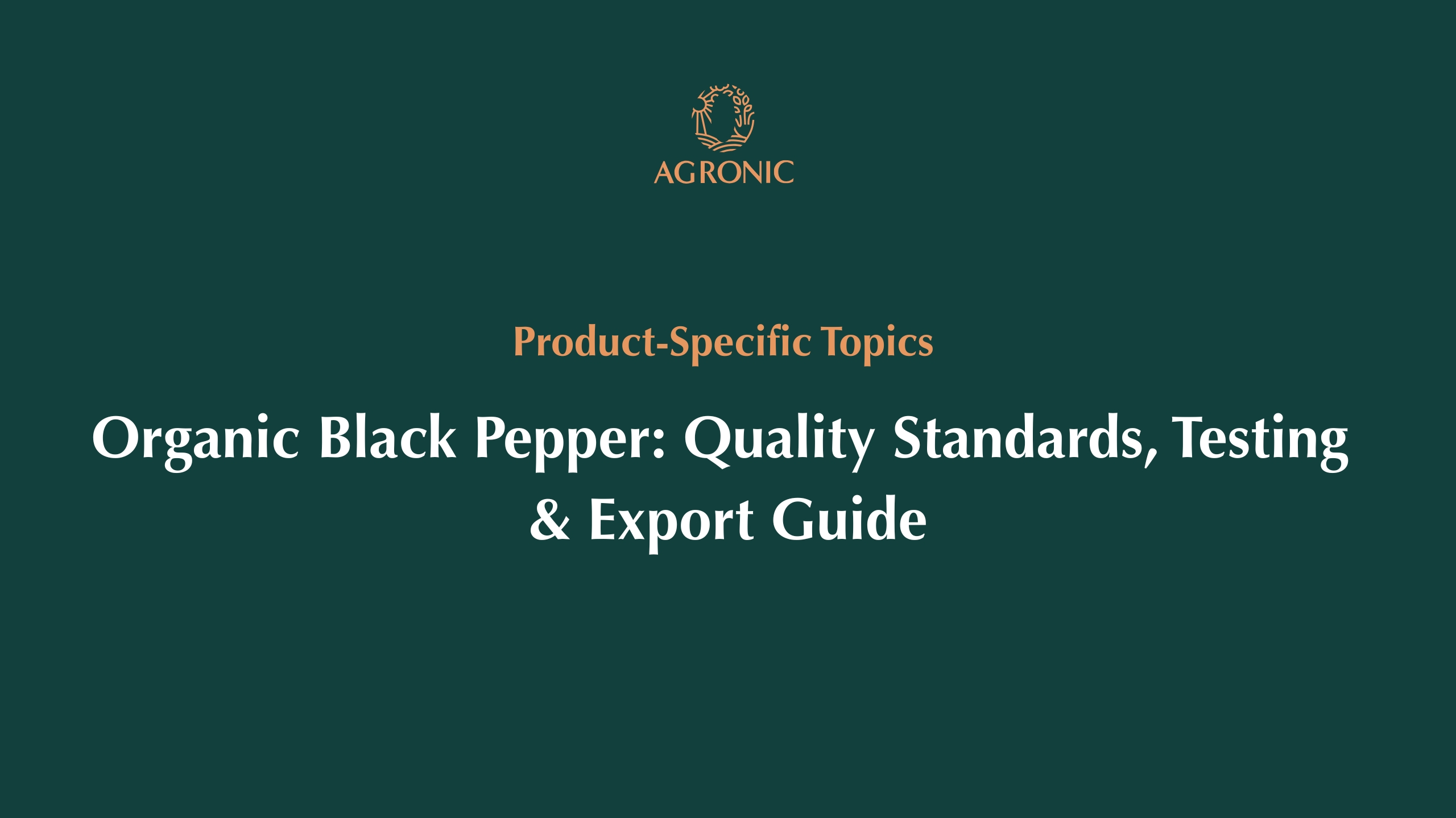 Organic Black Pepper Quality Standards, Testing & Export Guide