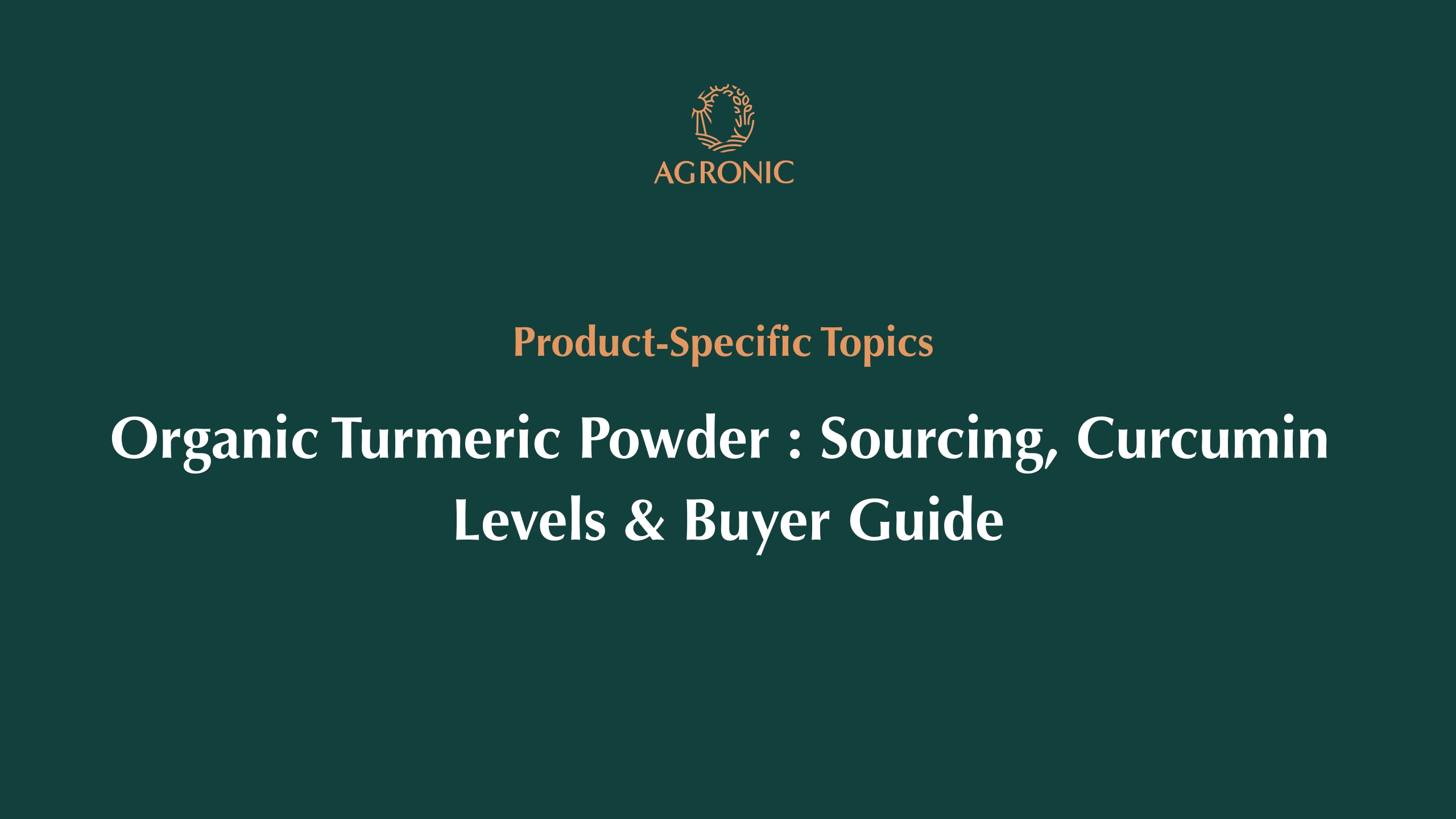 Organic Turmeric Powder Sourcing, Curcumin Levels & Buyer Guide
