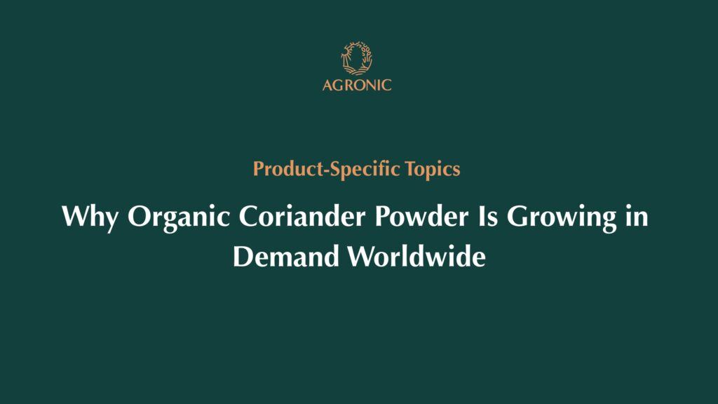 Why Organic Coriander Powder Is Growing in Demand Worldwide